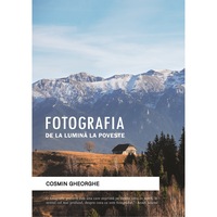 Fotografia - De la lumina la poveste, Autor Cosmin Gheorghe, 111 pagini