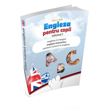 Cartea Engleza pentru Copii, Editura Gold, Volumul I, 124 pagini full color, 2 CD-uri audio, planse pentru decupat Cartea Engleza pentru Copii, Editura Gold, Volumul I, 124 pagini full color, 2 CD-uri audio, planse pentru decupat