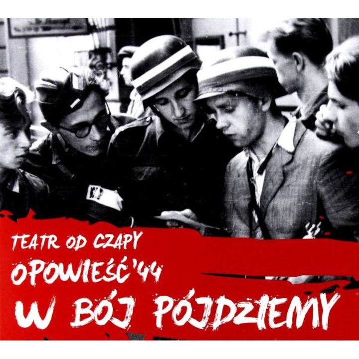 Teatr Od Czapy: W bój pójdziemy - trylogia Opowieść'44 vol. 1 [CD]