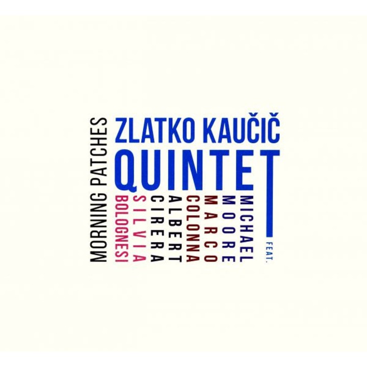 Zlatko Kaucic Quintet (Zlatko Kaucic & Michael Moore & Silvia Bolognesi & Marco Colonna & Albert Cirera): Morning Patches [CD]