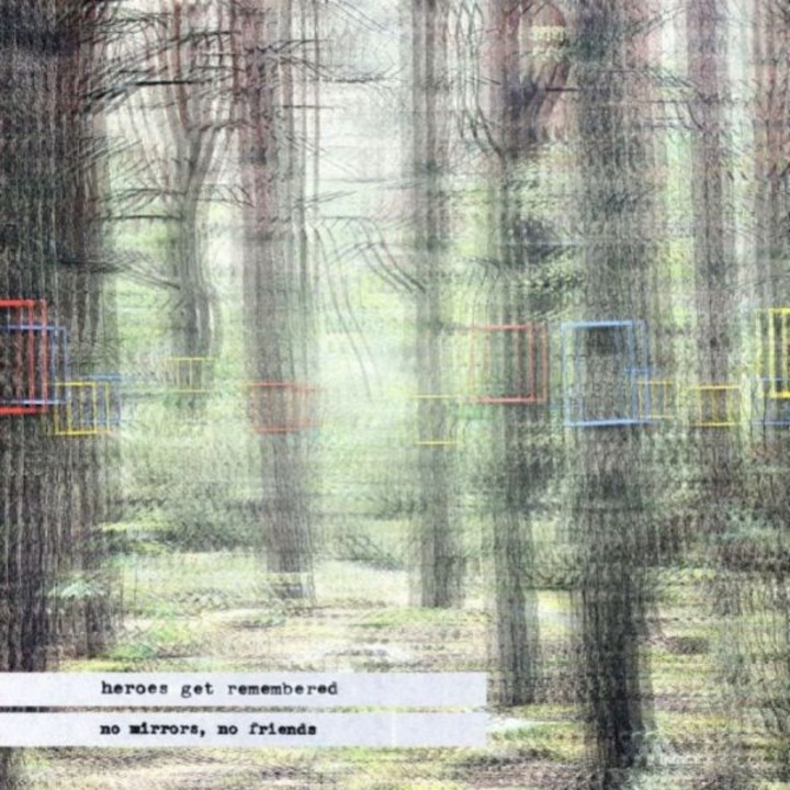 Heroes Get Remembered: No mirrors, no friends [CD]