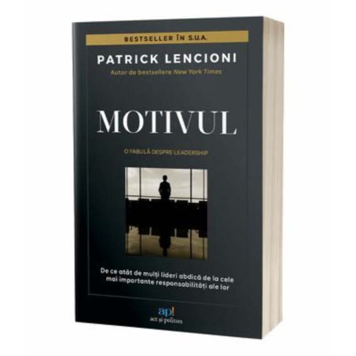 Motivul. O fabula despre leadership. De ce atat de multi lideri abdica de la cele mai importante responsabilitati ale lor, Patrick M. Lencioni