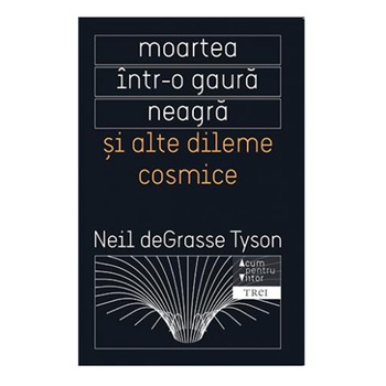 Moartea Intr-o gaura neagra si alte dileme Cosmice - Neil Degrasse Tyson Moartea Intr-o gaura neagra si alte dileme Cosmice - Neil Degrasse Tyson
