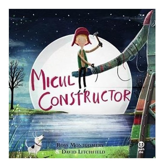 Micul Constructor - Ross Montgomery David Litchfield