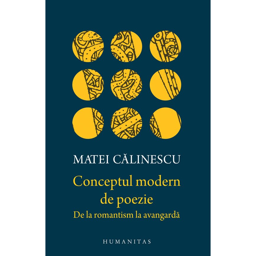 Conceptul Modern de Poezie:De La Romantism La Avangarda - Matei Calinescu