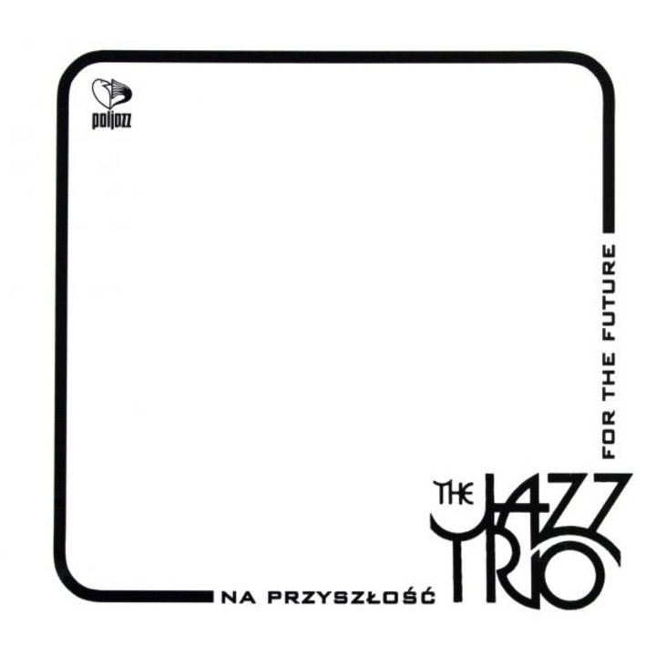 Jazz Trio: Na przyszłość / For The Future (digipack) [CD]