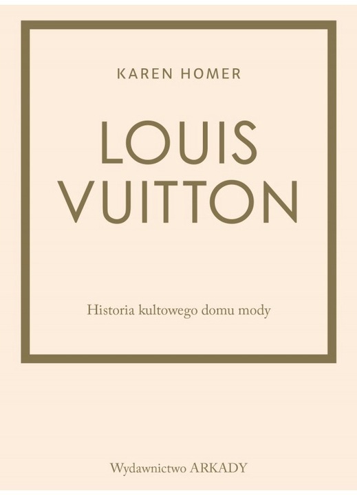 Louis Vuitton Historia kultowego domu mody, Arkady, de Karen Homer