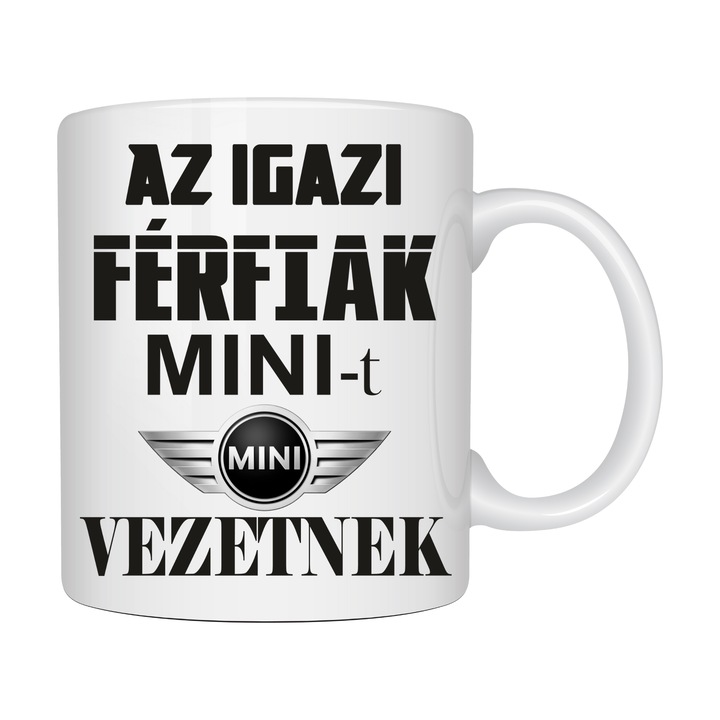 Cana personalizata „Barbatii adevarati conduc MINI - Az igazi férfiak MINI-t vezetnek”, auto, 330 ml, alba