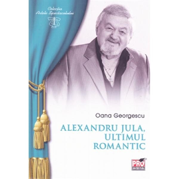 Alexandru Jula, ultimul romantic, Alexandru Jula
