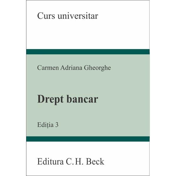 Drept bancar. Editia 3 - Carmen Adriana Gheorghe