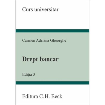 Drept bancar. Editia 3 - Carmen Adriana Gheorghe Drept bancar. Editia 3 - Carmen Adriana Gheorghe