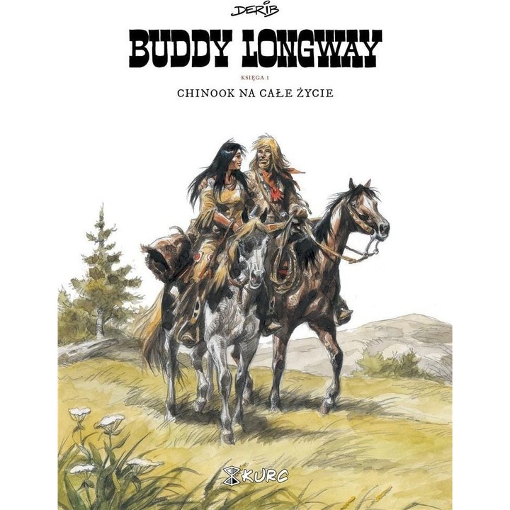 Buddy Longway Tom 1 Chinook na całe życie - Derib, KURK, 224 pagini, 2021, 21 x 29.7 cm