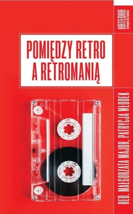 Pomiędzy retro a retromanią, Katedra Wydawnictwo Naukowe, Rosu/Alb