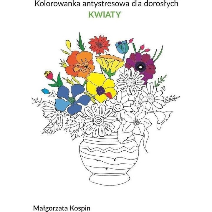 Kolorowanka antystresowa dla dorosłych. Kwiaty Małgorzata Kospin