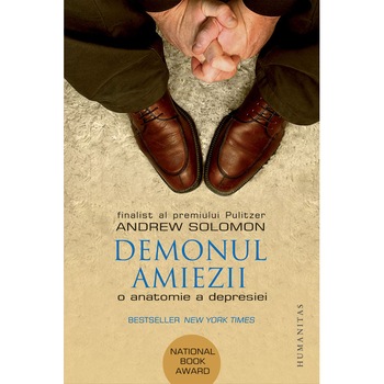 Demonul amiezii. O anatomie a depresiei - Andrew Solomon Demonul amiezii. O anatomie a depresiei - Andrew Solomon