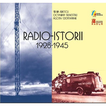 Radio-istorii 1928-1945 + CD - Silvia Iliescu, Octavian Silivestru, Agota Szentannai Radio-istorii 1928-1945 + CD - Silvia Iliescu, Octavian Silivestru, Agota Szentannai