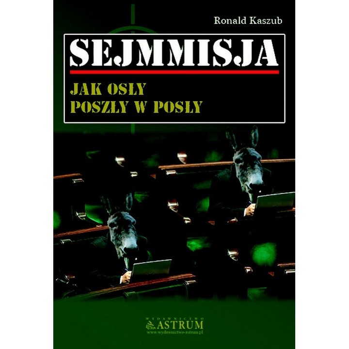 Carte "The Sejmmission turned into MPs like donkeys", Astrum, Autor Ronald Kaszub, Limba poloneza