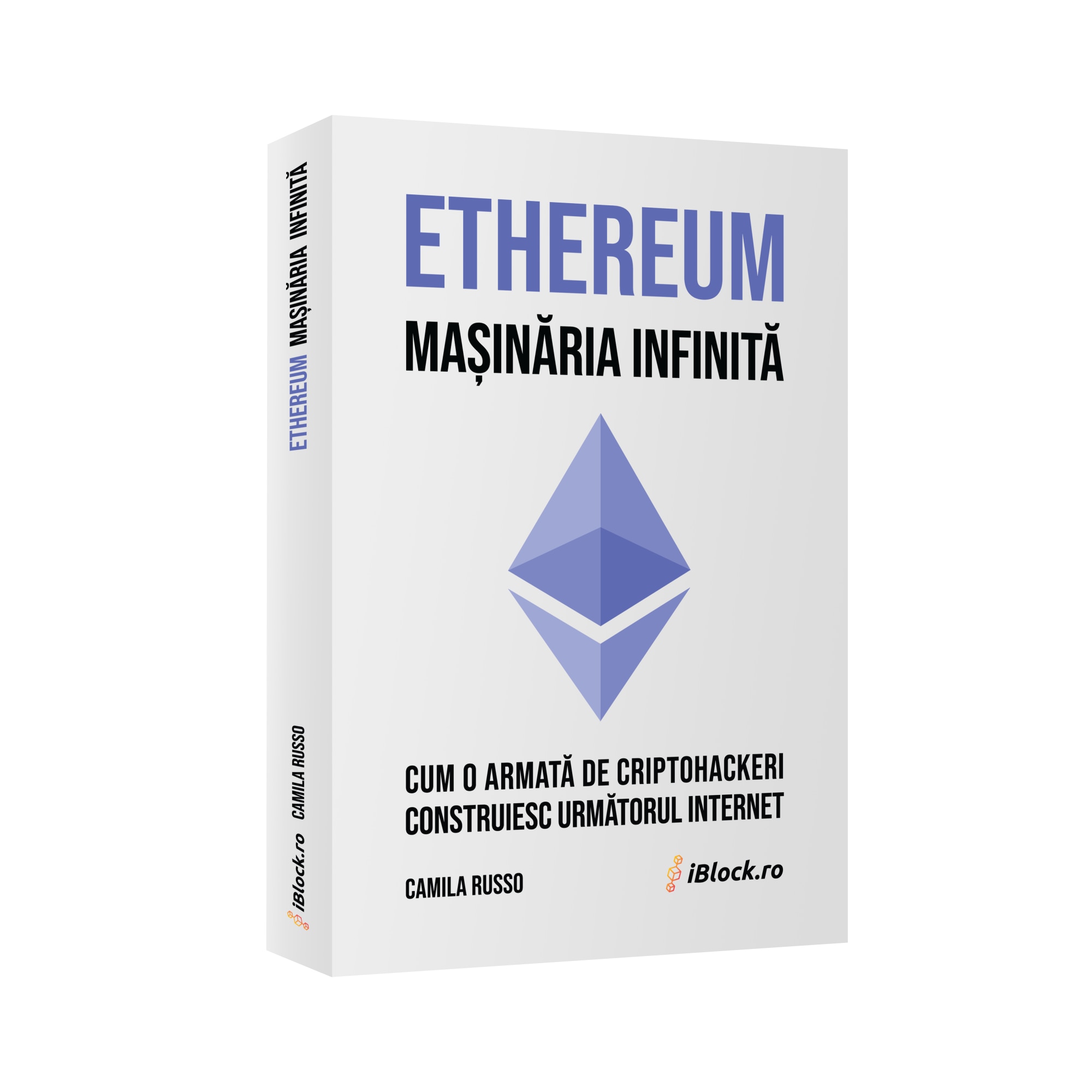 ETHEREUM Masinaria Infinita: Cum o armata de criptohackeri construiesc  urmatorul internet - Camila Russo - eMAG.ro