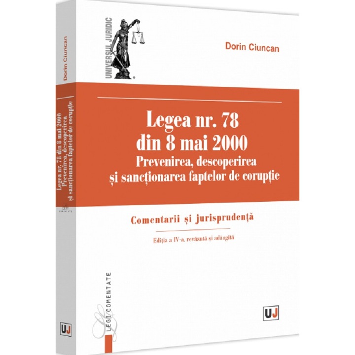 Legea Nr. 78 Din 8 Mai 2000: Prevenirea, Descoperirea Si Sactionarea Faptelor De Coruptie Ed.4 - Dorin Ciuncan