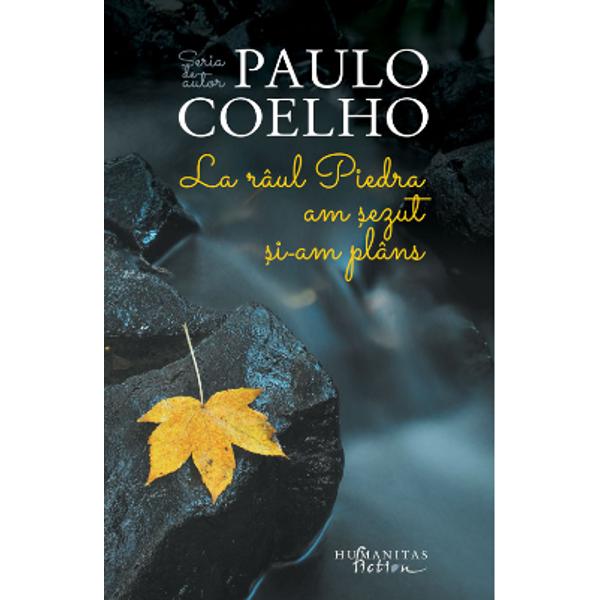 La raul Piedra am sezut si-am plans - Paulo Coelho