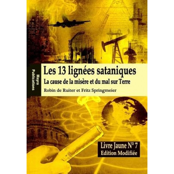 Le Livre Jaune 7: Les 13 Lignees Sataniques (Edition Modifiee): La Cause de La Misere Et Du Mal Sur Terre, Robin De Ruiter (Author)