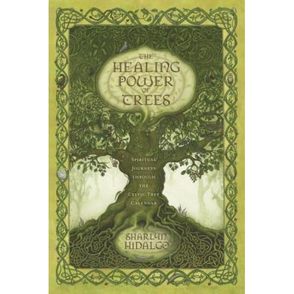 The Healing Power of Trees: Spiritual Journeys Through the Celtic Tree Calendar - Sharlyn Hidalgo