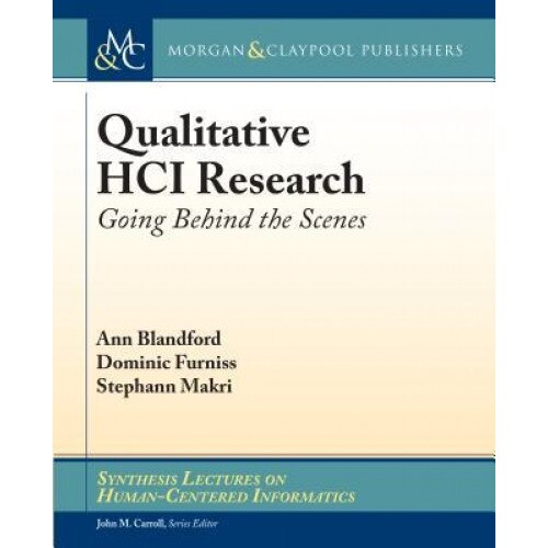 Qualitative Hci Research: Going Behind the Scenes - Ann Blandford (Author)