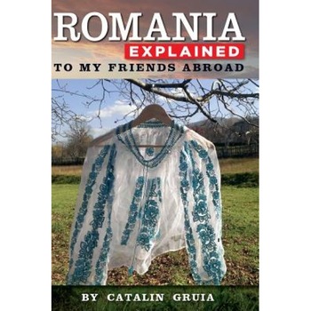 Romania Explained to My Friends Abroad: Take Away Romania, Catalin Gruia (Author) Romania Explained to My Friends Abroad: Take Away Romania, Catalin Gruia (Author)