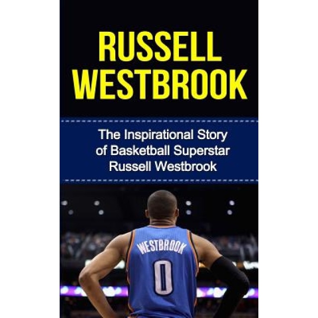 Russell Westbrook: The Inspirational Story of Basketball Superstar Russell Westbrook, Bill Redban (Author)
