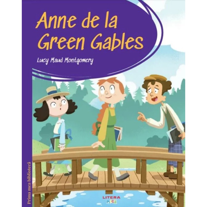 Prima mea biblioteca. Anne de la Green Gables, Lucy Maud Montgomery