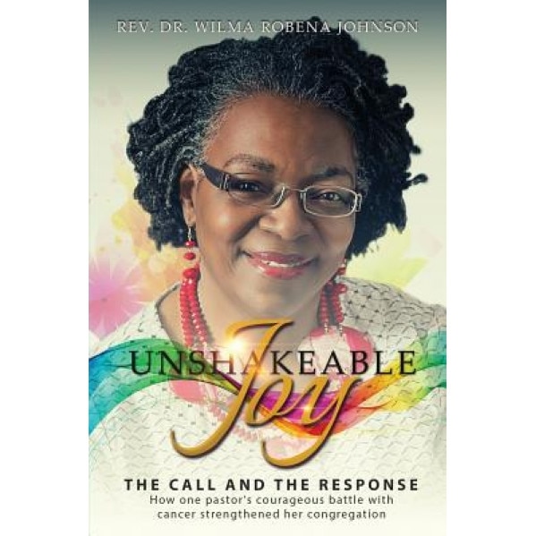 Unshakeable Joy: The Call and the Response - Rev Dr Wilma Robena Johnson (Author)