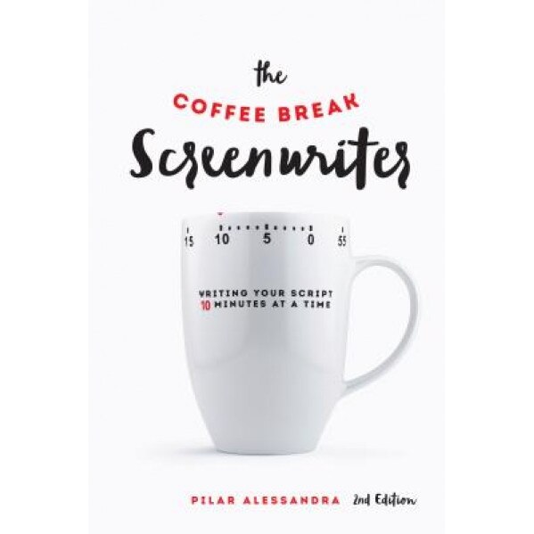 The Coffee Break Screenwriter: Writing Your Script Ten Minutes at a Time - 2nd Edition, Pilar Alessandra (Author)