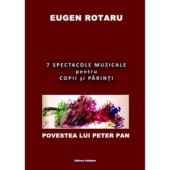 7 spectacole muzicale pentru copii si parinti: povestea lui Peter Pan - Eugen Rotaru 7 spectacole muzicale pentru copii si parinti: povestea lui Peter Pan - Eugen Rotaru