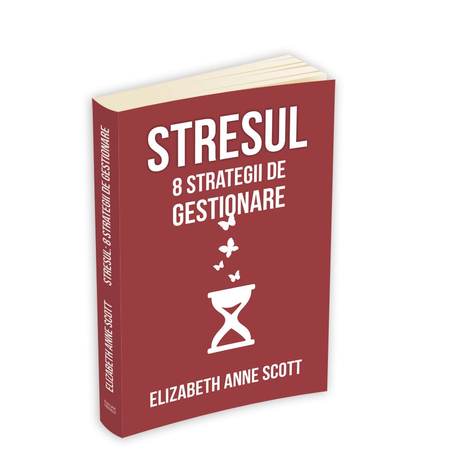 Stresul: 8 strategii de gestionare - Elizabeth Anne Scott