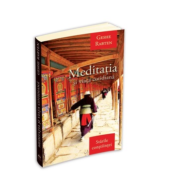 Meditatia si viata cotidiana - Geshe Rabten Meditatia si viata cotidiana - Geshe Rabten