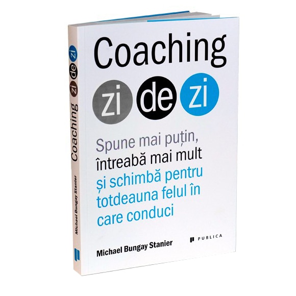 Coaching Zi De Zi Michael Bungay Stanier Emag Ro