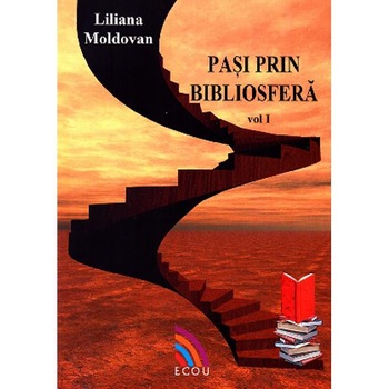 Pasi prin bibliosfera - interviuri Vol. 1 - Liliana Moldovan Pasi prin bibliosfera - interviuri Vol. 1 - Liliana Moldovan