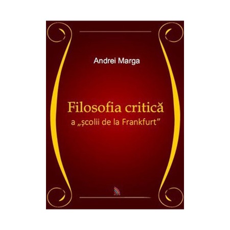 Filosofia Critica A Scolii De La Frankfurt Andrei Marga Emag Ro