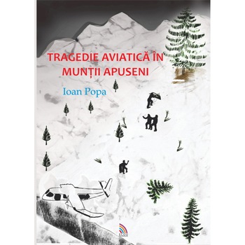 Tragedie aviatica in Muntii Apuseni - Ioan Popa Tragedie aviatica in Muntii Apuseni - Ioan Popa