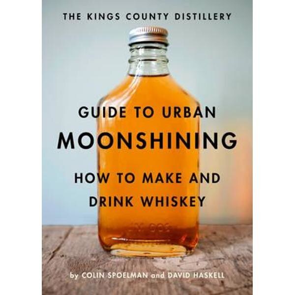 Kings County Distillery Guide to Urban Moonshining