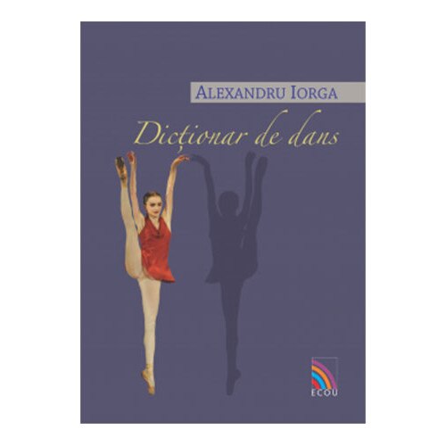 Dictionar de dans - Alexandru Iorga