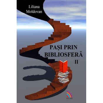 Pasi prin bibliosfera /-/ vol. II - Liliana Moldovan Pasi prin bibliosfera /-/ vol. II - Liliana Moldovan