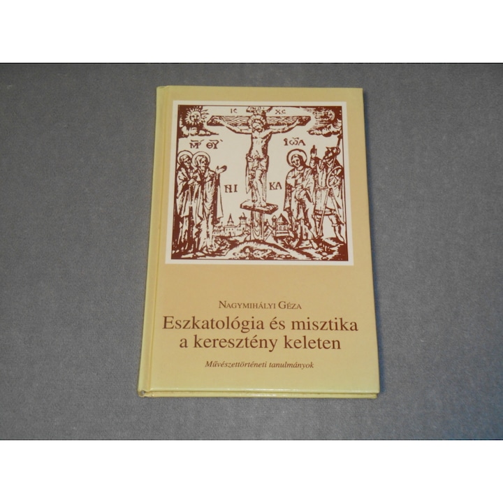 Nagymihályi Géza - Eszkatológia és misztika a keresztény keleten - Művészettörténeti tanulmányok