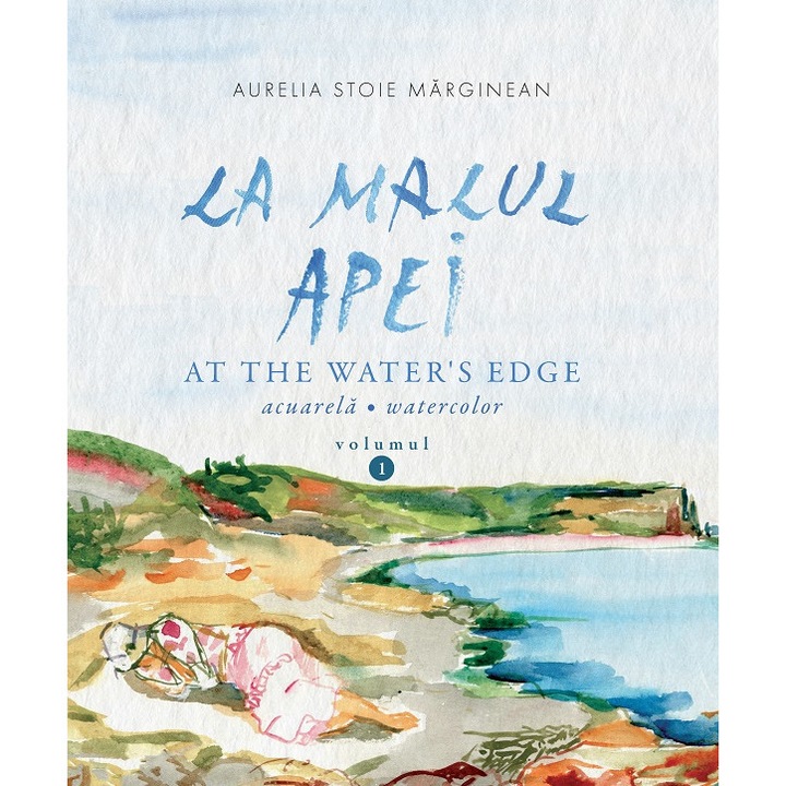 La Malul Apei. At The Water's Edge Vol.1 - Aurelia Stoie Marginean