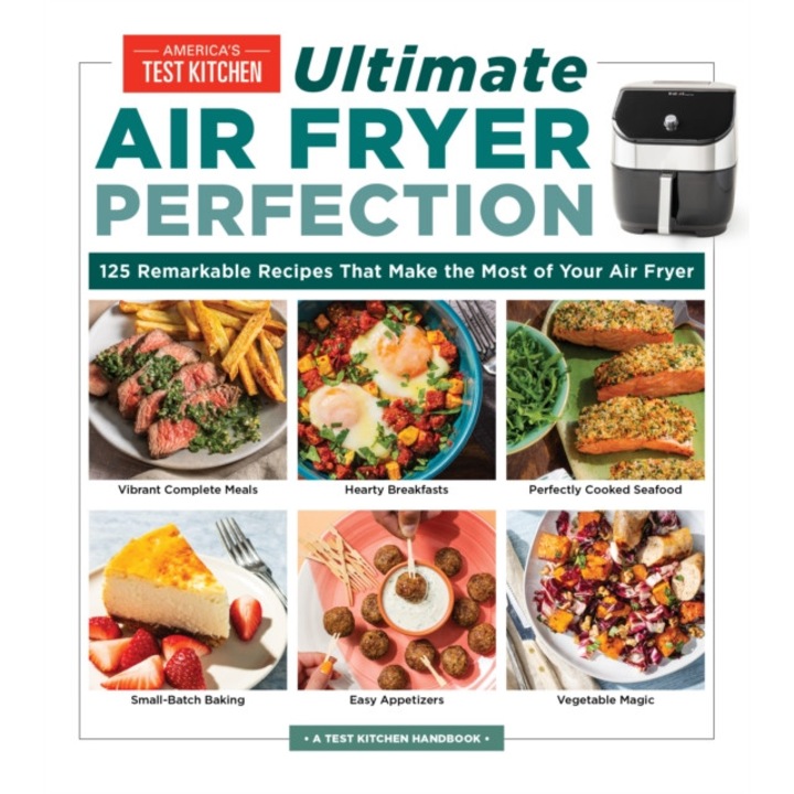 Ultimate Air Fryer Perfection: 185 Remarkable Recipes That Make the Most of Your Air Fryer de America'S Test Kitchen
