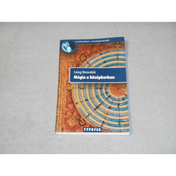 Láng Benedek - Mágia a középkorban (Szokatlan szempontok sorozat)