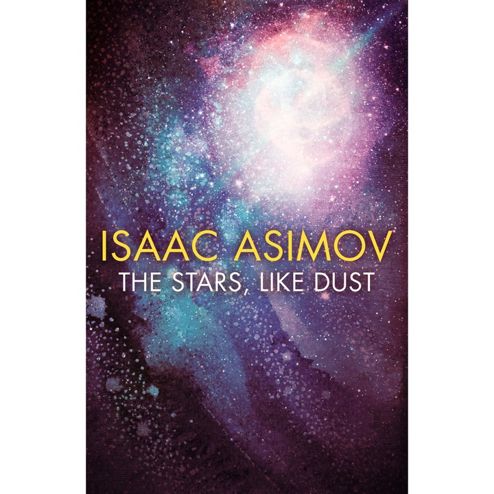 The Stars, Like Dust - Isaac Asimov, editia 2019