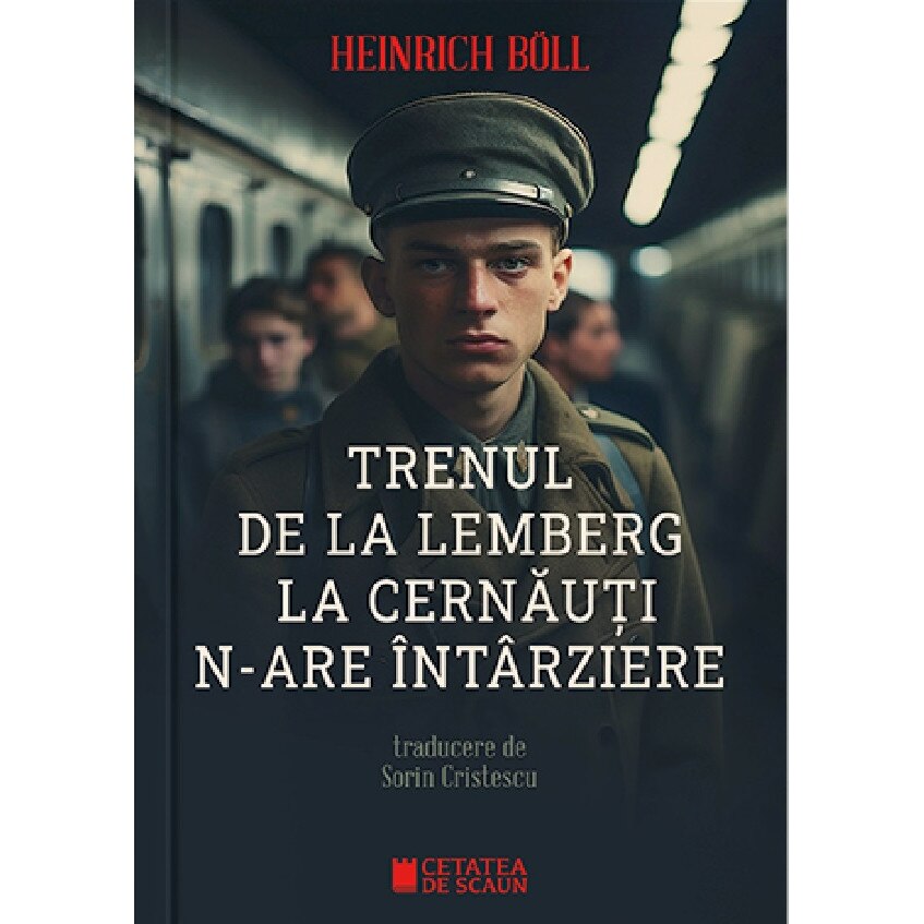 Trenul De La Lemberg La Cernauti N-are Intarziere - Heinrich Boll