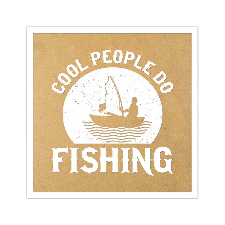 Tablou "Cool people do fishing" gravat laser, din lemn MDF, Patrat, 300 x 300 mm, natur-alb
