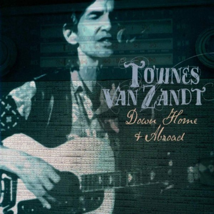Townes Van Zandt: Down Home & Abroad [CD]